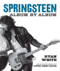Title: Springsteen: Album by Album, Author: Ryan White