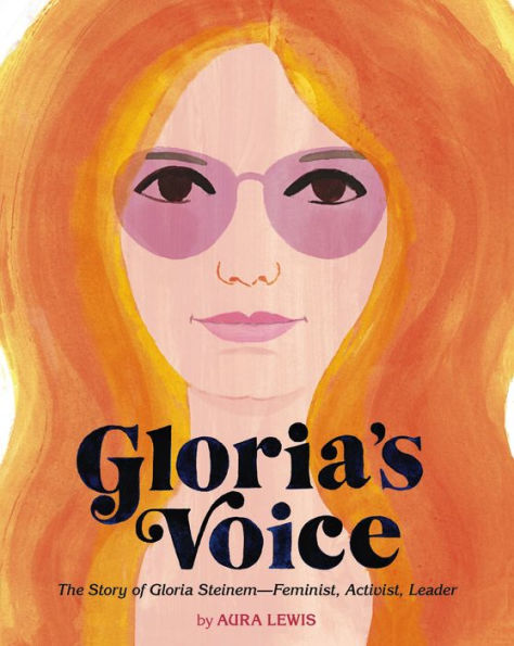 Gloria's Voice: The Story of Gloria Steinem--Feminist, Activist, Leader