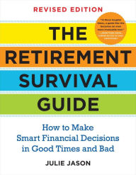 Title: The Retirement Survival Guide: How to Make Smart Financial Decisions in Good Times and Bad, Author: Julie Jason