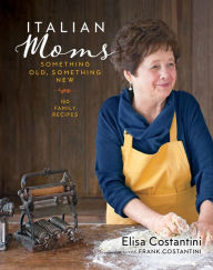 Title: Italian Moms: 150 Family Recipes, Author: Elisa Costantini