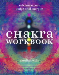 Title: Chakra Workbook: Rebalance Your Body's Vital Energies, Author: Pauline Wills