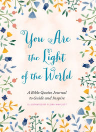 Title: You Are the Light of the World: A Bible Quotes Journal to Guide and Inspire, Author: Flora Waycott