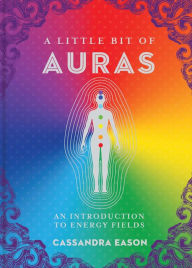 Title: A Little Bit of Auras: An Introduction to Energy Fields, Author: Cassandra Eason