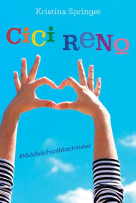 Title: Cici Reno: Middle School Matchmaker, Author: Kristina Springer