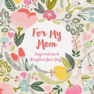 Title: For My Mom: Inspirations to Brighten Your Day, Author: Wafa Tarnowska