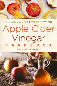 Title: Apple Cider Vinegar Handbook: Recipes for Natural Living, Author: Amy Leigh Mercree