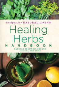 Title: Healing Herbs Handbook: Recipes for Natural Living, Author: Barbara Brownell Grogan