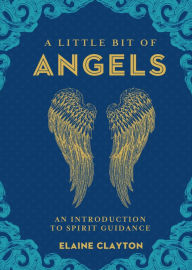 Title: A Little Bit of Angels: An Introduction to Spirit Guidance, Author: Elaine Clayton