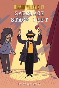 Title: Sabotage Stage Left (Howard Wallace, P.I. Book 3), Author: Casey Lyall