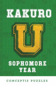 Title: Kakuro U: Sophomore Year, Author: Conceptis Puzzles