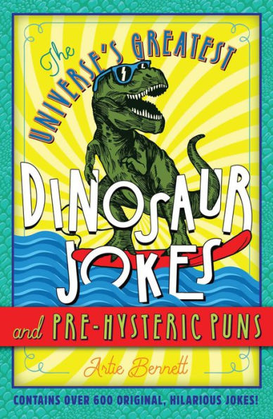 The Universe's Greatest Dinosaur Jokes and Pre-Hysteric Puns