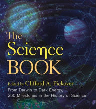 Title: The Science Book: From Darwin to Dark Energy, 250 Milestones in the History of Science, Author: Clifford A. Pickover
