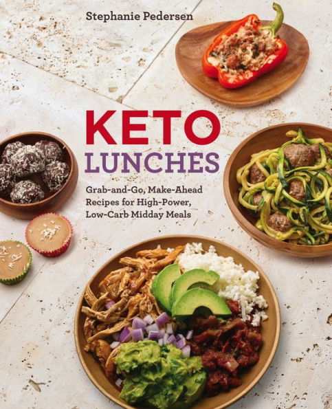 Keto Lunches: Grab-and-Go, Make-Ahead Recipes for High-Power, Low-Carb Midday Meals