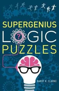 Title: Supergenius Logic Puzzles, Author: Barry R Clarke