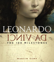 Title: Leonardo da Vinci: The 100 Milestones, Author: Martin Kemp