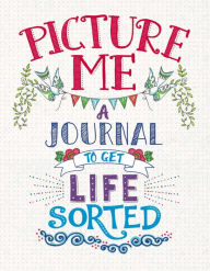 Title: Picture Me: A Journal to Get Life Sorted, Author: Sterling Childrens