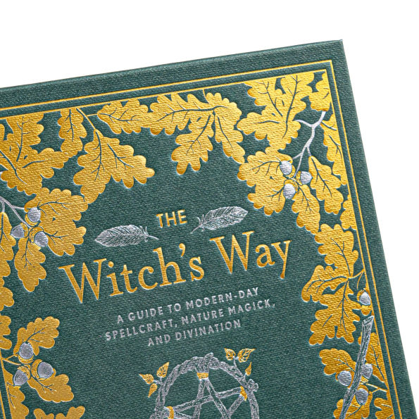 The Witch's Way: A Guide to Modern-Day Spellcraft, Nature Magick, and Divination