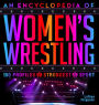 An Encyclopedia of Women's Wrestling: 100 Profiles of the Strongest in the Sport