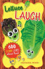 Lettuce Laugh: 600 Corny Jokes About Food