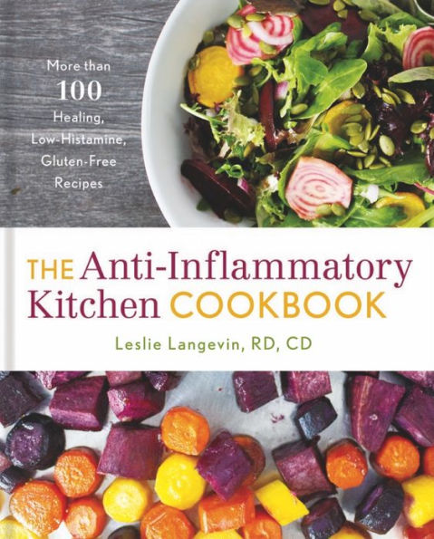 The Anti-Inflammatory Kitchen Cookbook: More Than 100 Healing, Low-Histamine, Gluten-Free Recipes