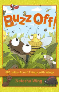 Title: Buzz Off!: 600 Jokes About Things with Wings, Author: Natasha Wing