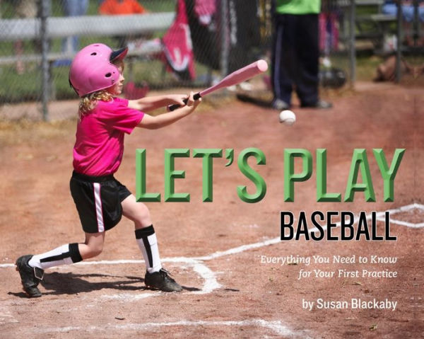 Let's Play Baseball: Everything You Need to Know for Your First Practice
