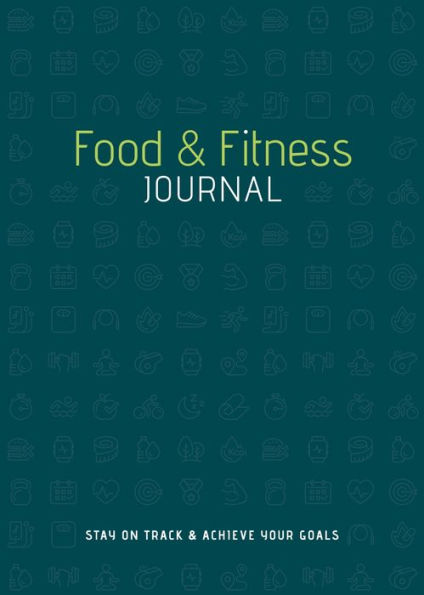 Food & Fitness Journal: Stay on Track & Achieve Your Goals