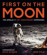 Title: First on the Moon: The Apollo 11 50th Anniversary Experience, Author: Rod Pyle