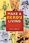 Alternative view 1 of Make a Nerdy Living: How to Turn Your Passions into Profit, with Advice from Nerds Around the Globe