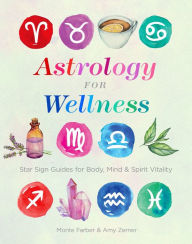 Title: Astrology for Wellness: Star Sign Guides for Body, Mind & Spirit Vitality, Author: Monte Farber