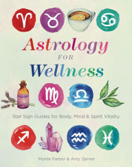 Title: Astrology for Wellness: Star Sign Guides for Body, Mind & Spirit Vitality, Author: Monte Farber