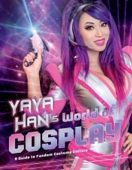 Title: Yaya Han's World of Cosplay: A Guide to Fandom Costume Culture, Author: Yaya Han