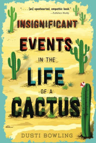 Title: Insignificant Events in the Life of a Cactus (Life of a Cactus Series #1), Author: Dusti Bowling