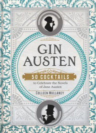 Title: Gin Austen: 50 Cocktails to Celebrate the Novels of Jane Austen, Author: Colleen Mullaney