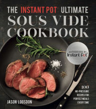 Title: The Instant Pot® Ultimate Sous Vide Cookbook: 100 No-Pressure Recipes for Perfect Meals Every Time, Author: Jason Logsdon