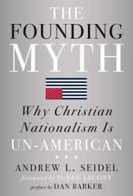 Title: The Founding Myth: Why Christian Nationalism Is Un-American, Author: Andrew L Seidel