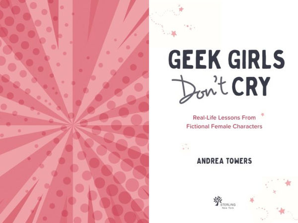 Geek Girls Don't Cry: Real-Life Lessons From Fictional Female Characters