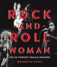 Title: Rock-and-Roll Woman: The 50 Fiercest Female Rockers, Author: Meredith Ochs