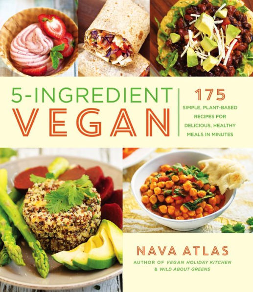 5-Ingredient Vegan: 175 Simple, Plant-Based Recipes for Delicious, Healthy Meals Minutes