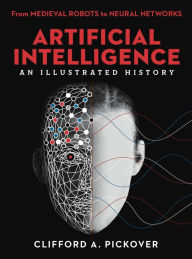 Title: Artificial Intelligence: From Medieval Robots to Neural Networks, Author: Clifford A. Pickover