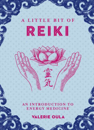 Title: A Little Bit of Reiki: An Introduction to Energy Medicine, Author: Valerie Oula
