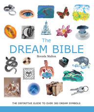 Title: The Dream Bible: The Definitive Guide to Over 300 Dream Symbols, Author: Brenda Mallon