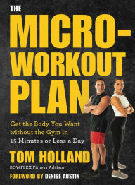 Books download for kindle The Micro-Workout Plan: Get the Body You Want without the Gym in 15 Minutes or Less a Day in English by Tom Holland, Denise Austin