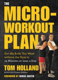 Public domain books downloads The Micro-Workout Plan: Get the Body You Want without the Gym in 15 Minutes or Less a Day by Tom Holland, Denise Austin FB2 MOBI (English literature)