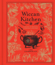 Title: Wiccan Kitchen: A Guide to Magical Cooking & Recipes, Author: Lisa Chamberlain