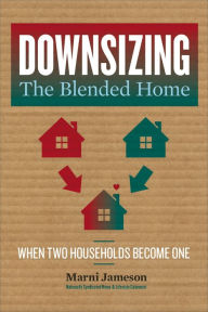 Title: Downsizing the Blended Home: When Two Households Become One, Author: Marni Jameson