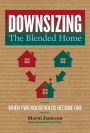 Downsizing the Blended Home: When Two Households Become One
