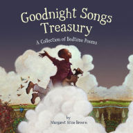 Title: Goodnight Songs Treasury: A Collection of Bedtime Poems, Author: Margaret Wise Brown