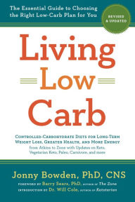 Title: Living Low Carb: Revised & Updated Edition: The Essential Guide to Choosing the Right Low-Carb Plan for You, Author: Jonny Bowden