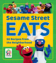 Title: Sesame Street Eats: 50 Recipes from the Neighborhood, Author: Sesame Street